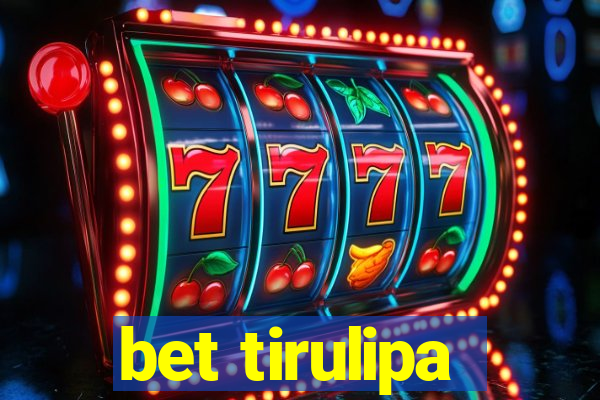 bet tirulipa